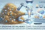 a-sindrome-do-palheiro:-por-que-mais-dados-nao-significam-melhores-decisoes-(toc)