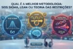 qual-e-a-melhor-metodologia:-seis-sigma,-lean-ou-teoria-das-restricoes?