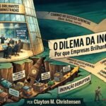 o-dilema-da-inovacao:-por-que-empresas-brilhantes-fracassam?
